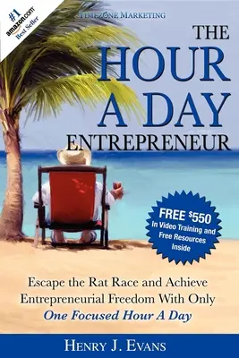 El empresario de una hora al día: Escapa de la carrera de ratas y alcanza la libertad empresarial con sólo una hora al día. - The Hour a Day Entrepreneur: Escape the Rat Race and Achieve Entrepreneurial Freedom with Only One Focused Hour a Day