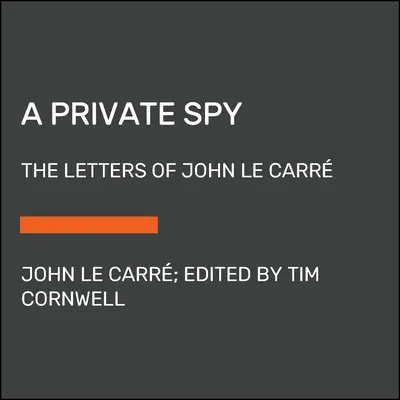 Un Espía Privado Las Cartas de John Le Carr - A Private Spy: The Letters of John Le Carr