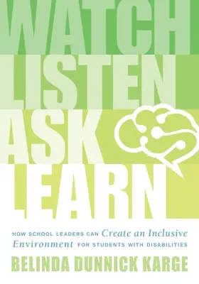 Observar, escuchar, preguntar, aprender: How School Leaders Can Create an Inclusive Environment for Students with Disabilities (Guía del líder educativo para - Watch, Listen, Ask, Learn: How School Leaders Can Create an Inclusive Environment for Students with Disabilities (an Education Leader's Guide to