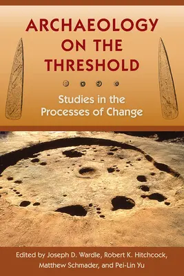 Arqueología en el umbral: Estudios sobre los procesos de cambio - Archaeology on the Threshold: Studies in the Processes of Change