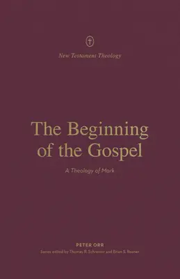 El comienzo del Evangelio: Una teología de Marcos - The Beginning of the Gospel: A Theology of Mark