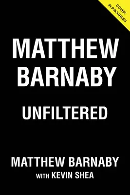 Matthew Barnaby Unfiltered - Matthew Barnaby: Unfiltered