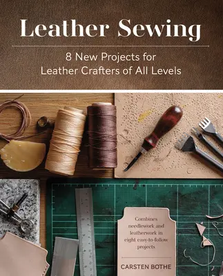 Costura del cuero: 8 nuevos proyectos para artesanos del cuero de todos los niveles - Leather Sewing: 8 New Projects for Leather Crafters of All Levels