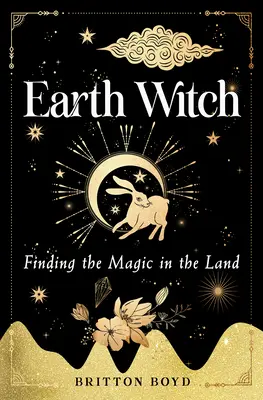 Bruja de la Tierra: Encontrar la magia en la tierra - Earth Witch: Finding Magic in the Land