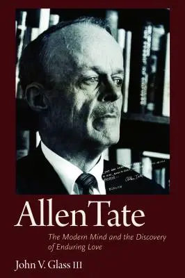Allen Tate: La mente moderna y el descubrimiento del amor perdurable - Allen Tate: The Modern Mind and the Discovery of Enduring Love