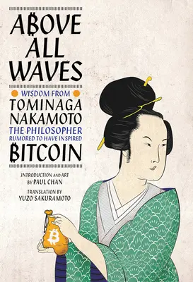 Por encima de todas las olas: Sabiduría de Tominaga Nakamoto, el filósofo que se rumorea inspiró Bitcoin - Above All Waves: Wisdom from Tominaga Nakamoto, the Philosopher Rumored to Have Inspired Bitcoin