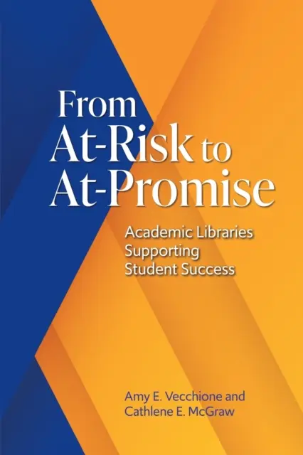 Del riesgo a la promesa: las bibliotecas académicas al servicio del éxito de los estudiantes - From At-Risk to At-Promise: Academic Libraries Supporting Student Success