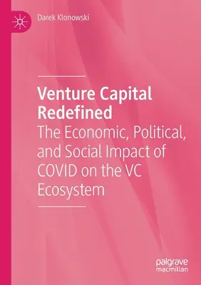 Venture Capital Redefined: El impacto económico, político y social de Covid en el ecosistema del capital riesgo - Venture Capital Redefined: The Economic, Political, and Social Impact of Covid on the VC Ecosystem