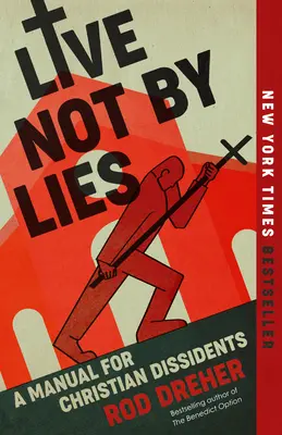 No vivir de mentiras: Manual para disidentes cristianos - Live Not by Lies: A Manual for Christian Dissidents