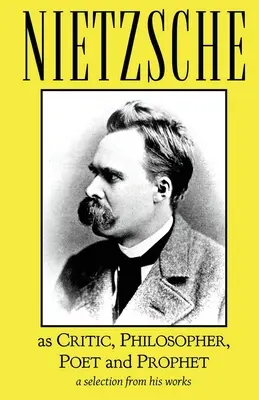 Nietzsche como crítico, filósofo, poeta y profeta - Nietzsche as Critic, Philosopher, Poet and Prophet