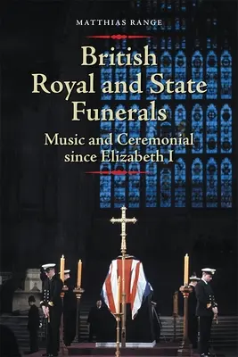 Funerales reales y de Estado británicos: Música y ceremonial desde Isabel I - British Royal and State Funerals: Music and Ceremonial Since Elizabeth I