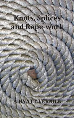 Nudos, empalmes y cordelería (Completamente ilustrado) - Knots, Splices and Rope-Work (Fully Illustrated)