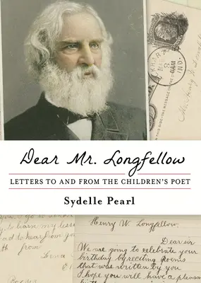 Querido Sr. Longfellow: Cartas de y para el poeta de los niños - Dear Mr. Longfellow: Letters to and from the Children's Poet