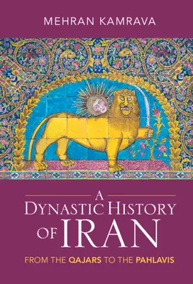 Historia Dinástica de Irán: De los Qajares a los Pahlavis - A Dynastic History of Iran: From the Qajars to the Pahlavis