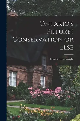 ¿El futuro de Ontario? Conservación o de lo contrario - Ontario's Future? Conservation or Else