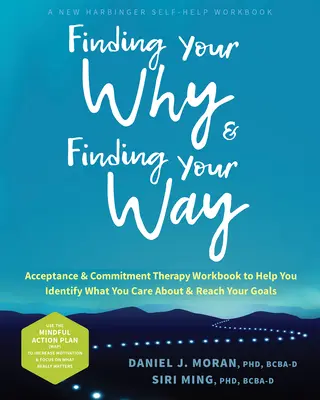 Encontrar tu por qué y encontrar tu camino: Un Cuaderno de Trabajo de Terapia de Aceptación y Compromiso para Ayudarte a Identificar Lo Que Te Importa y Alcanzar Tus Metas - Finding Your Why and Finding Your Way: An Acceptance and Commitment Therapy Workbook to Help You Identify What You Care about and Reach Your Goals
