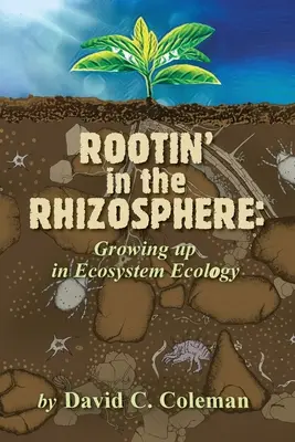 Echando raíces en la rizosfera: Crecer en la ecología de los ecosistemas - Rootin' in the Rhizosphere: Growing up in Ecosystem Ecology
