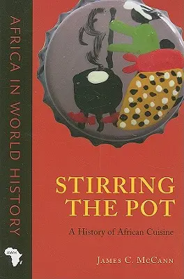 Revolviendo la olla: Historia de la cocina africana - Stirring the Pot: A History of African Cuisine