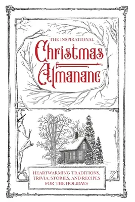 El almanaque navideño inspirador: Tradiciones, curiosidades, historias y recetas conmovedoras para estas fiestas - The Inspirational Christmas Almanac: Heartwarming Traditions, Trivia, Stories, and Recipes for the Holidays