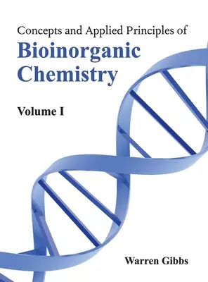 Conceptos y principios aplicados de química bioinorgánica: Volumen I - Concepts and Applied Principles of Bioinorganic Chemistry: Volume I