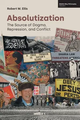 Absolutización: El origen del dogma, la represión y el conflicto - Absolutization: The Source of Dogma, Repression, and Conflict