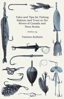 Cuentos y consejos para la pesca del salmón y la trucha en los ríos de Canadá y Nueva Escocia - Tales and Tips for Fishing Salmon and Trout in the Rivers of Canada and Nova Scotia