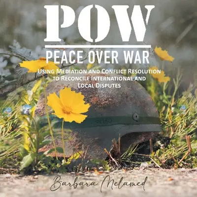 POW: Peace Over War: Using Mediation and Conflict Resolution to Reconcile International and Local Disputes (La paz por encima de la guerra: el uso de la mediación y la resolución de conflictos para reconciliar disputas internacionales y locales) - POW: Peace Over War: Using Mediation and Conflict Resolution to Reconcile International and Local Disputes