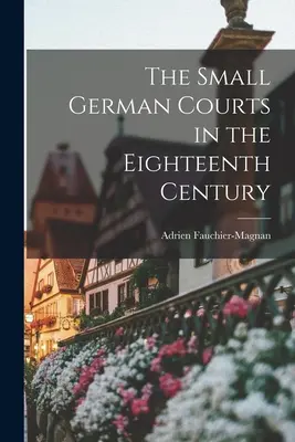 Los pequeños tribunales alemanes en el siglo XVIII - The Small German Courts in the Eighteenth Century