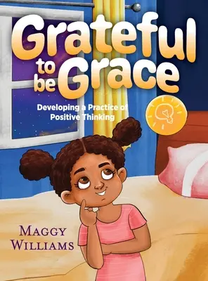 Agradecido de ser Grace: Desarrollando una práctica de pensamiento positivo - Grateful to be Grace: Developing A Practice of Positive Thinking