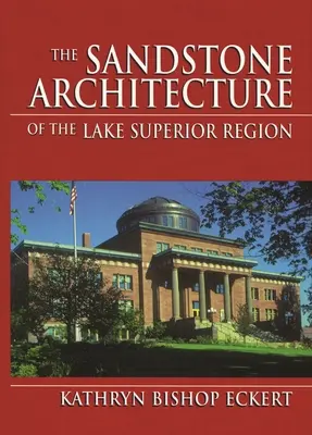 La arquitectura de arenisca de la región del Lago Superior - The Sandstone Architecture of the Lake Superior Region