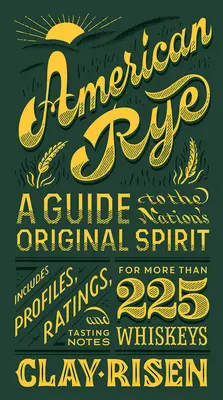 American Rye: Guía de la bebida espirituosa original del país - American Rye: A Guide to the Nation's Original Spirit