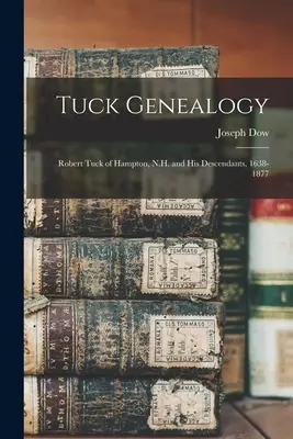 Genealogía Tuck: Robert Tuck de Hampton, N.H. y sus descendientes, 1638-1877 - Tuck Genealogy: Robert Tuck of Hampton, N.H. and His Descendants, 1638-1877