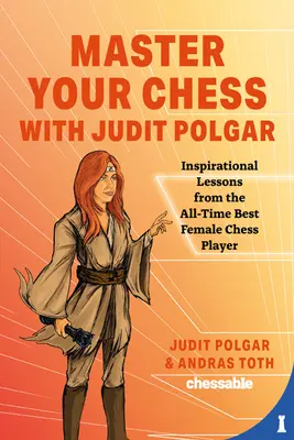 Domine el ajedrez con Judit Polgar: Lucha por el centro y otras lecciones de la mejor jugadora de ajedrez de todos los tiempos - Master Your Chess with Judit Polgar: Fight for the Center and Other Lessons from the All-Time Best Female Chess Player