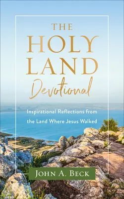 El devocionario de Tierra Santa: Reflexiones inspiradoras desde la tierra por la que caminó Jesús - The Holy Land Devotional: Inspirational Reflections from the Land Where Jesus Walked