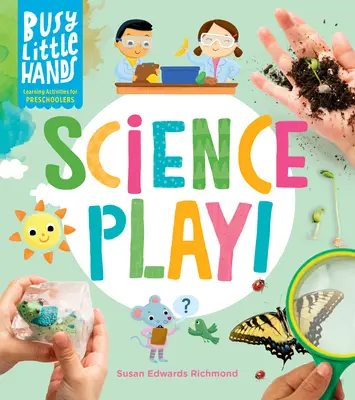 Manitos ocupadas: Actividades de aprendizaje para preescolares - Busy Little Hands: Science Play!: Learning Activities for Preschoolers