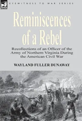 Reminiscencias de un rebelde: Recuerdos de un oficial del Ejército del Norte de Virginia durante la Guerra Civil Americana - Reminiscences of a Rebel: Recollections of an Officer of the Army of Northern Virginia During the American Civil War