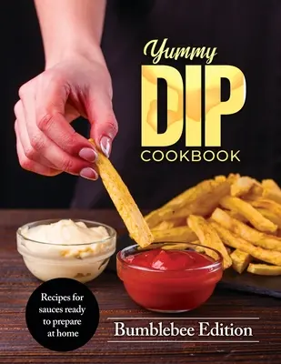 Yummy Dip Cookbook: Recetas de salsas listas para preparar en casa - Yummy Dip Cookbook: Recipes for sauces ready to prepare at home