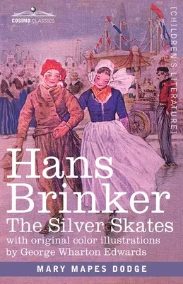 Hans Brinker: Los patines de plata, una historia de la vida en Holanda - Hans Brinker: The Silver Skates, A Story of Life in Holland