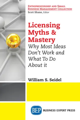 Licensing Myths & Mastery: Por qué la mayoría de las ideas no funcionan y qué hacer al respecto - Licensing Myths & Mastery: Why Most Ideas Don't Work And What To Do About It