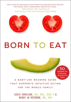 Nacidos para comer: Una guía para el destete guiado por el bebé que favorece la alimentación intuitiva de toda la familia - Born to Eat: A Baby-Led Weaning Guide That Supports Intuitive Eating for the Whole Family