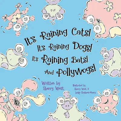 Llueven gatos Llueven perros Llueven murciélagos y perros polacos. - It's Raining Cats! It's Raining Dogs! It's Raining Bats! and Pollywogs!