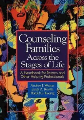 Cómo aconsejar a las familias en las distintas etapas de la vida: Manual para pastores y otros profesionales de la ayuda - Counseling Families Across the Stages of Life: A Handbook for Pastors and Other Helping Professionals
