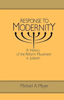 Respuesta a la modernidad: Historia del movimiento reformista en el judaísmo - Response to Modernity: A History of the Reform Movement in Judaism