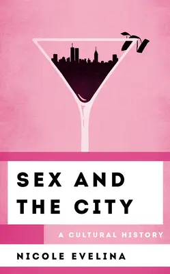 Sexo en Nueva York: Una historia cultural - Sex and the City: A Cultural History