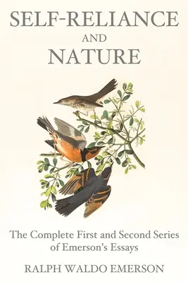 La autosuficiencia y la naturaleza: The Complete First and Second Series of Emerson's Essays (La autosuficiencia y la naturaleza: primera y segunda series completas de ensayos de Emerson) - Self-Reliance and Nature: The Complete First and Second Series of Emerson's Essays