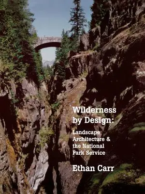 Naturaleza salvaje por diseño: La arquitectura paisajística y el Servicio de Parques Nacionales - Wilderness by Design: Landscape Architecture and the National Park Service