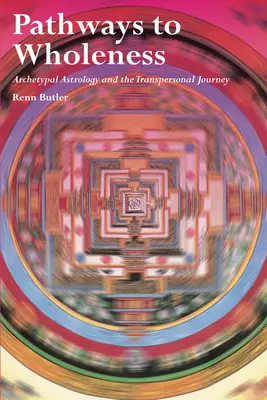 Caminos hacia la plenitud: La astrología arquetípica y el viaje transpersonal - Pathways to Wholeness: Archetypal Astrology and the Transpersonal Journey