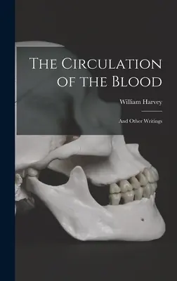 La circulación de la sangre: y otros escritos - The Circulation of the Blood: and Other Writings