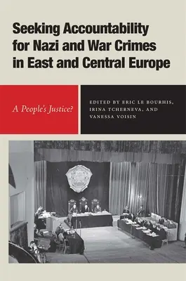 En busca de responsabilidades por los crímenes nazis y de guerra en Europa Central y Oriental: ¿Una justicia popular? - Seeking Accountability for Nazi and War Crimes in East and Central Europe: A People's Justice?