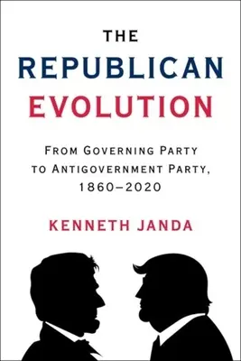 La evolución republicana: Del partido gobernante al partido antigubernamental, 1860-2020 - The Republican Evolution: From Governing Party to Antigovernment Party, 1860-2020